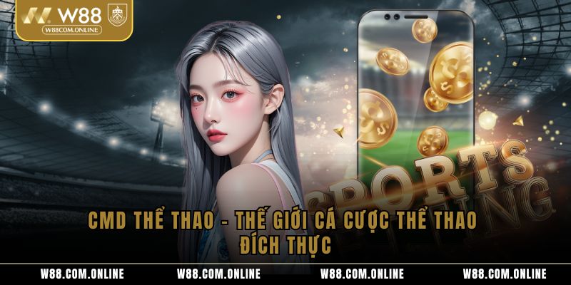 CMD thể thao – Thế Giới Cá Cược Thể Thao Đích Thực