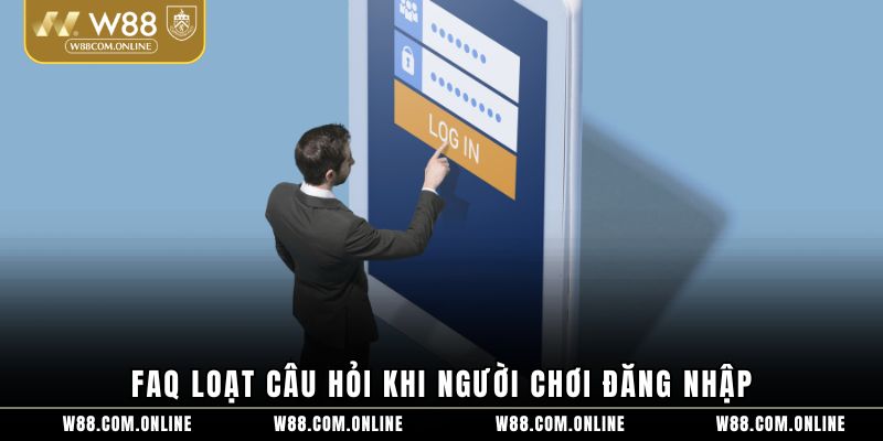FAQ loạt câu hỏi khi người chơi đăng nhập