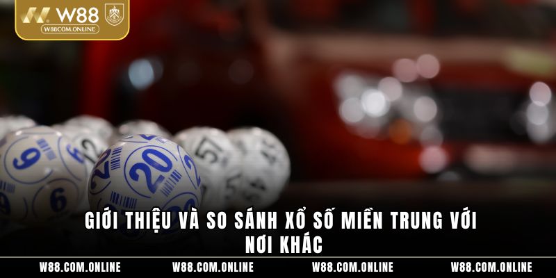 Giới thiệu và so sánh xổ số miền Trung với nơi khác
