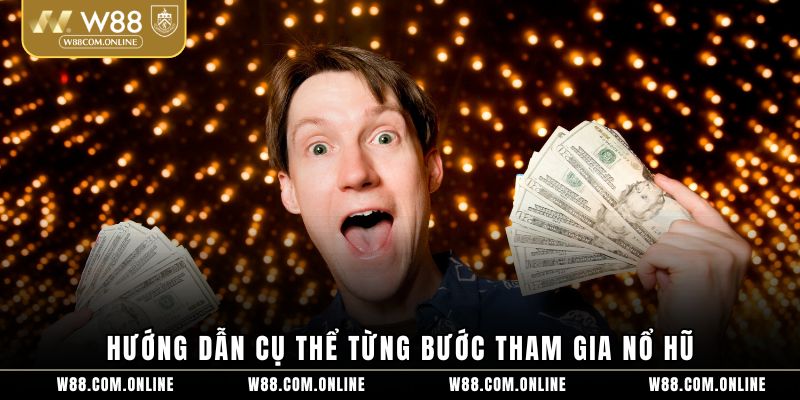 Hướng dẫn cụ thể từng bước tham gia nổ hũ