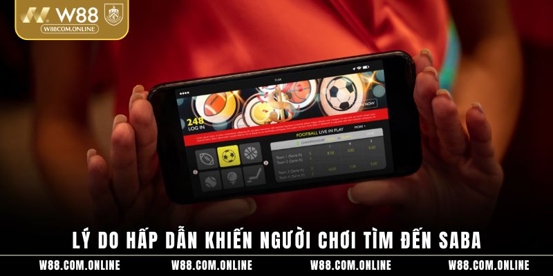 Lý do hấp dẫn khiến người chơi tìm đến Saba