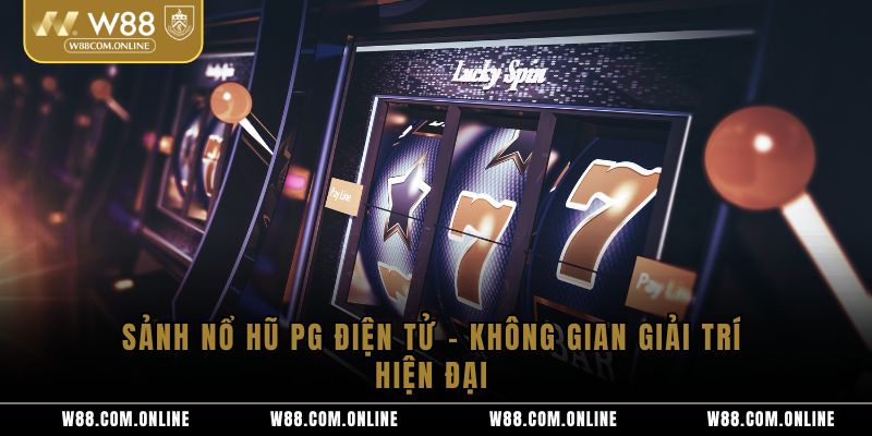 Sảnh Nổ Hũ PG Điện Tử – Không Gian Giải Trí Hiện Đại
