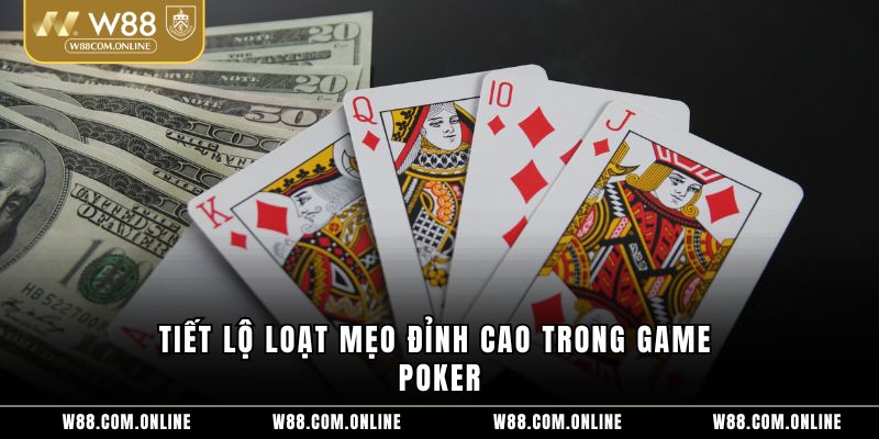 Tiết lộ loạt mẹo đỉnh cao trong game poker