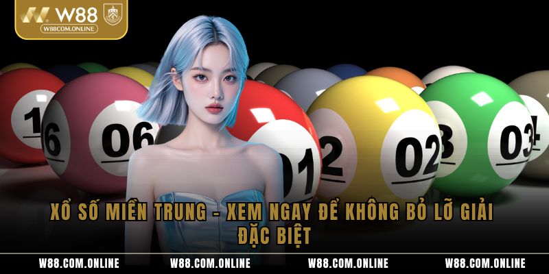 Xổ Số Miền Trung - Xem Ngay Để Không Bỏ Lỡ Giải Đặc Biệt